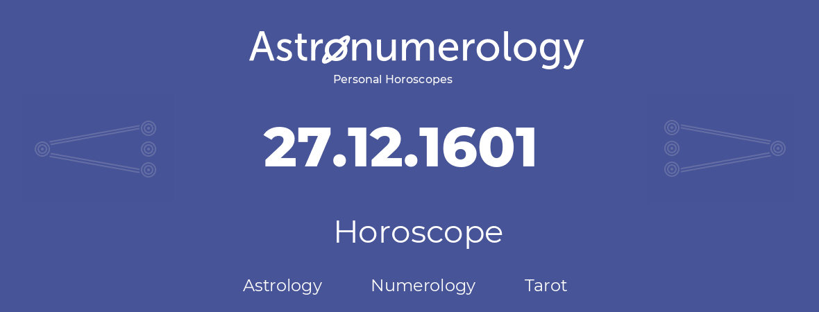 Horoscope for birthday (born day): 27.12.1601 (December 27, 1601)