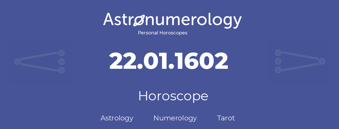 Horoscope for birthday (born day): 22.01.1602 (January 22, 1602)