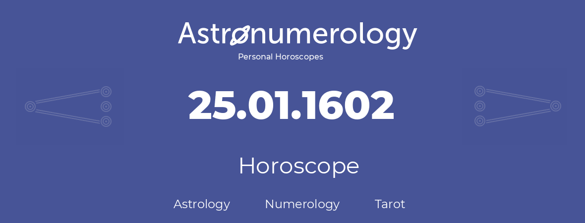 Horoscope for birthday (born day): 25.01.1602 (January 25, 1602)