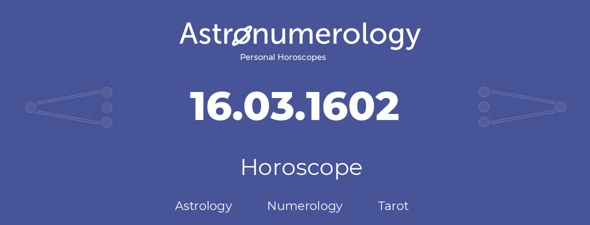 Horoscope for birthday (born day): 16.03.1602 (March 16, 1602)