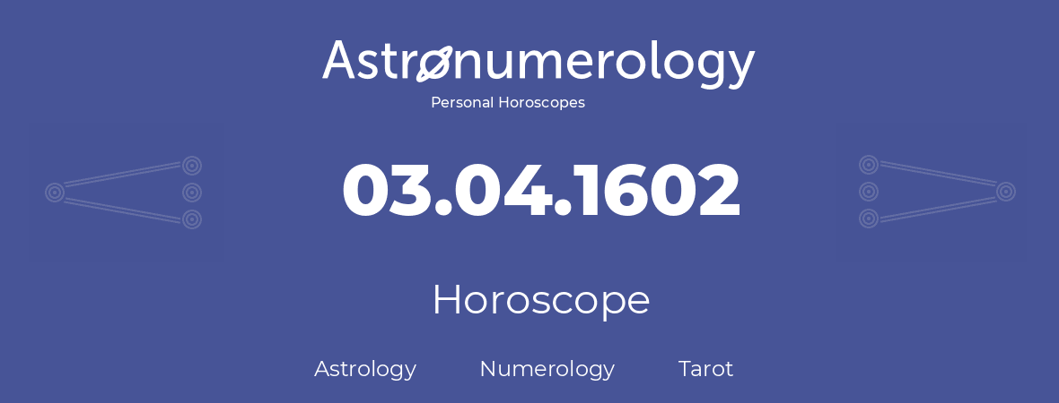 Horoscope for birthday (born day): 03.04.1602 (April 03, 1602)