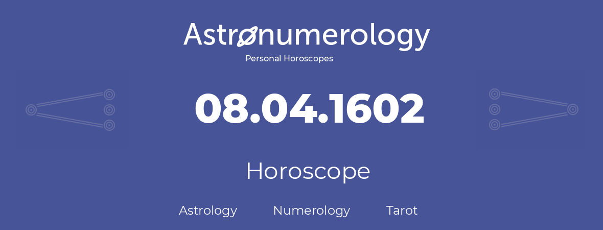 Horoscope for birthday (born day): 08.04.1602 (April 08, 1602)