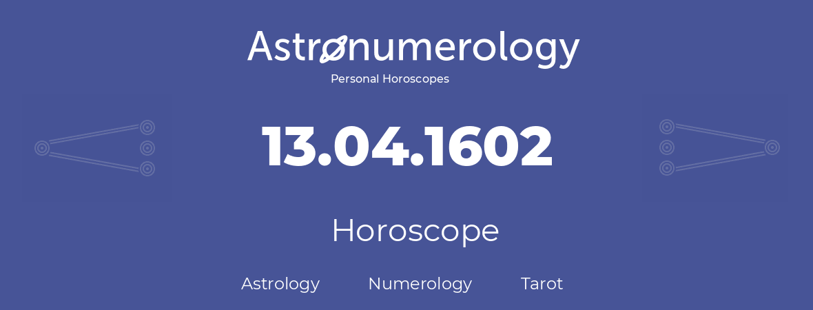 Horoscope for birthday (born day): 13.04.1602 (April 13, 1602)