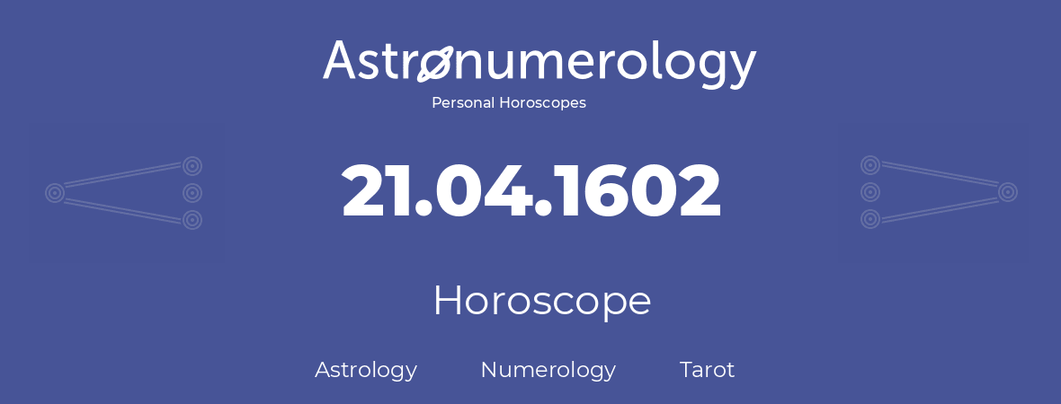 Horoscope for birthday (born day): 21.04.1602 (April 21, 1602)