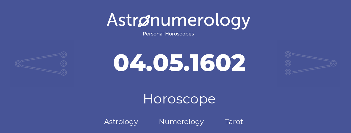 Horoscope for birthday (born day): 04.05.1602 (May 04, 1602)