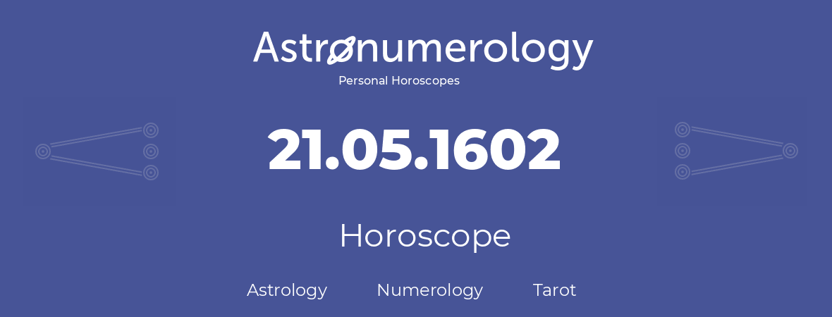 Horoscope for birthday (born day): 21.05.1602 (May 21, 1602)