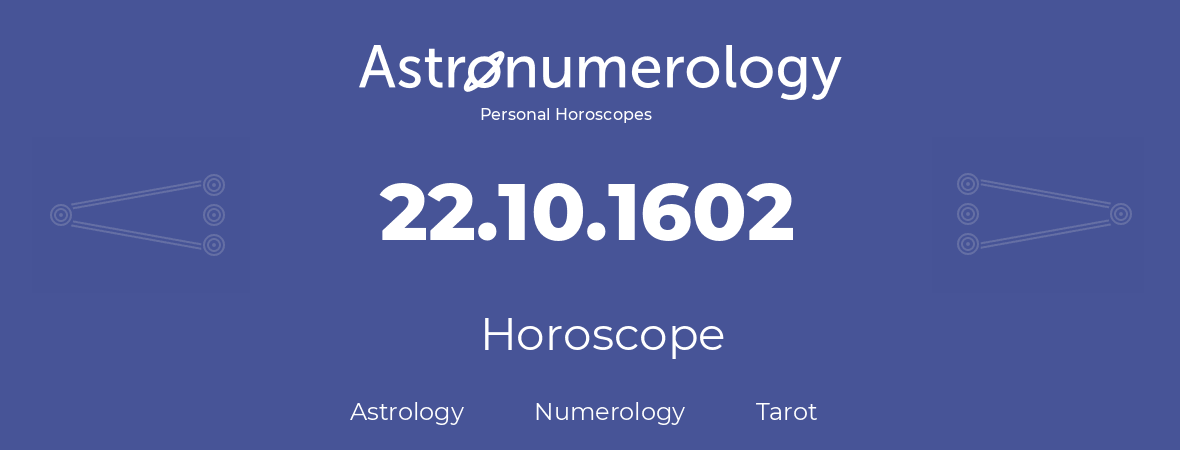 Horoscope for birthday (born day): 22.10.1602 (Oct 22, 1602)