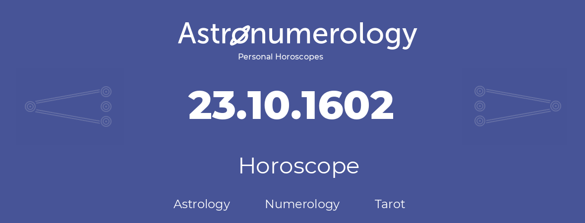 Horoscope for birthday (born day): 23.10.1602 (Oct 23, 1602)