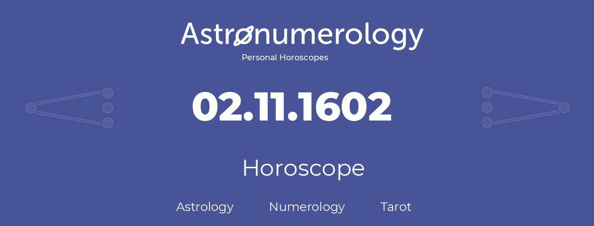 Horoscope for birthday (born day): 02.11.1602 (November 2, 1602)