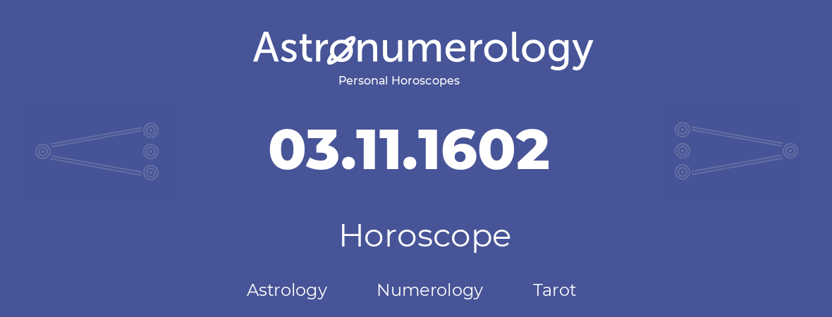 Horoscope for birthday (born day): 03.11.1602 (November 03, 1602)