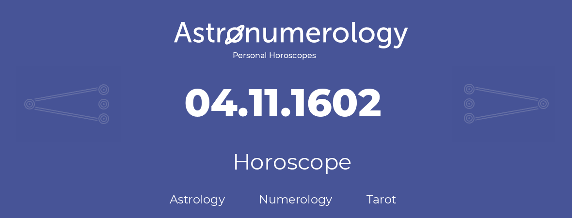 Horoscope for birthday (born day): 04.11.1602 (November 4, 1602)