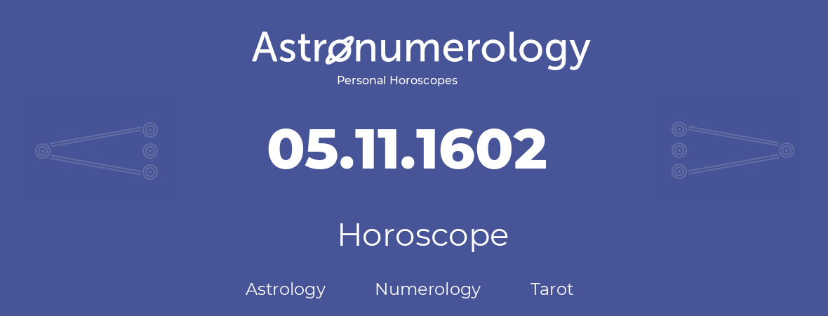 Horoscope for birthday (born day): 05.11.1602 (November 5, 1602)