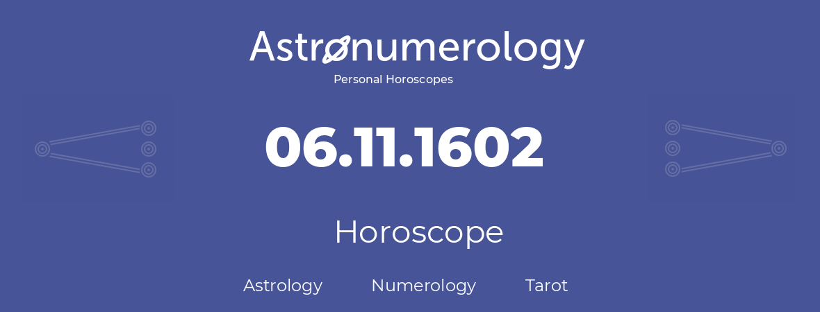 Horoscope for birthday (born day): 06.11.1602 (November 6, 1602)