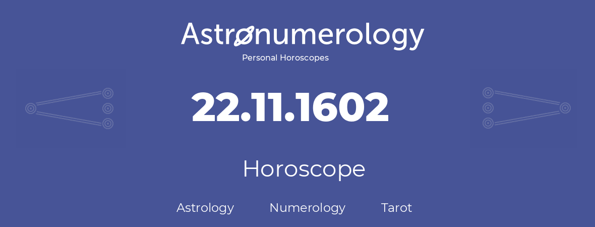 Horoscope for birthday (born day): 22.11.1602 (November 22, 1602)