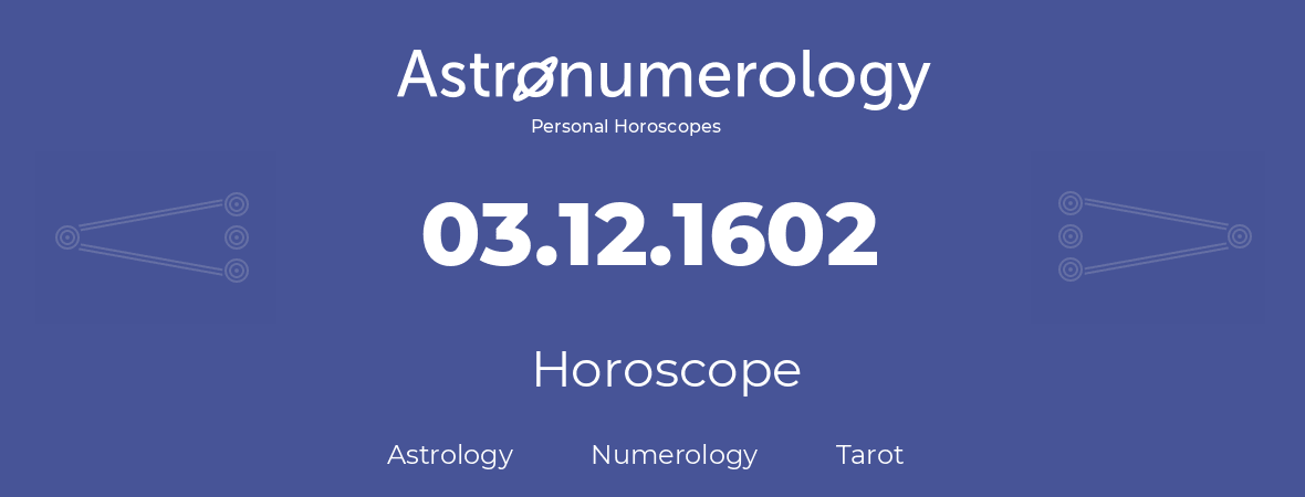 Horoscope for birthday (born day): 03.12.1602 (December 03, 1602)