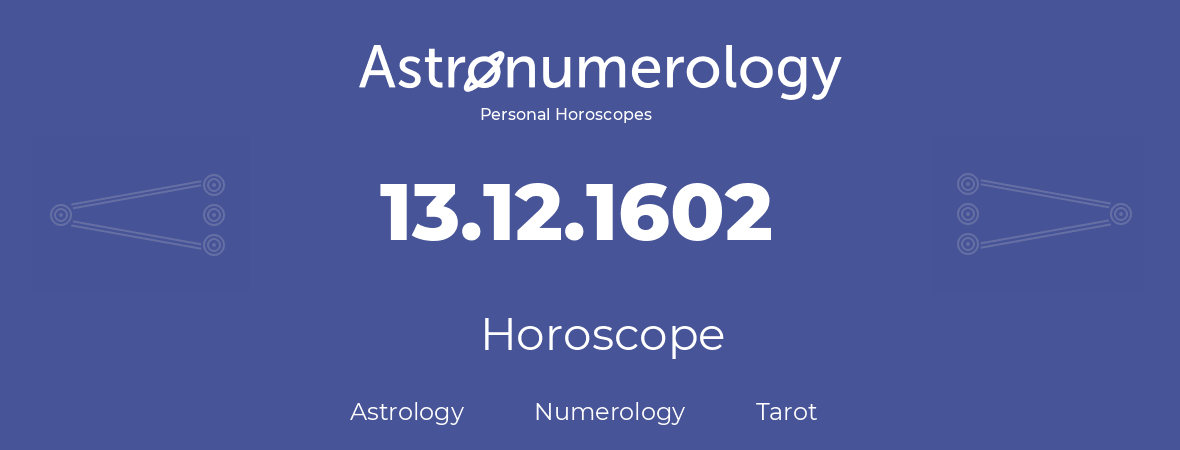 Horoscope for birthday (born day): 13.12.1602 (December 13, 1602)