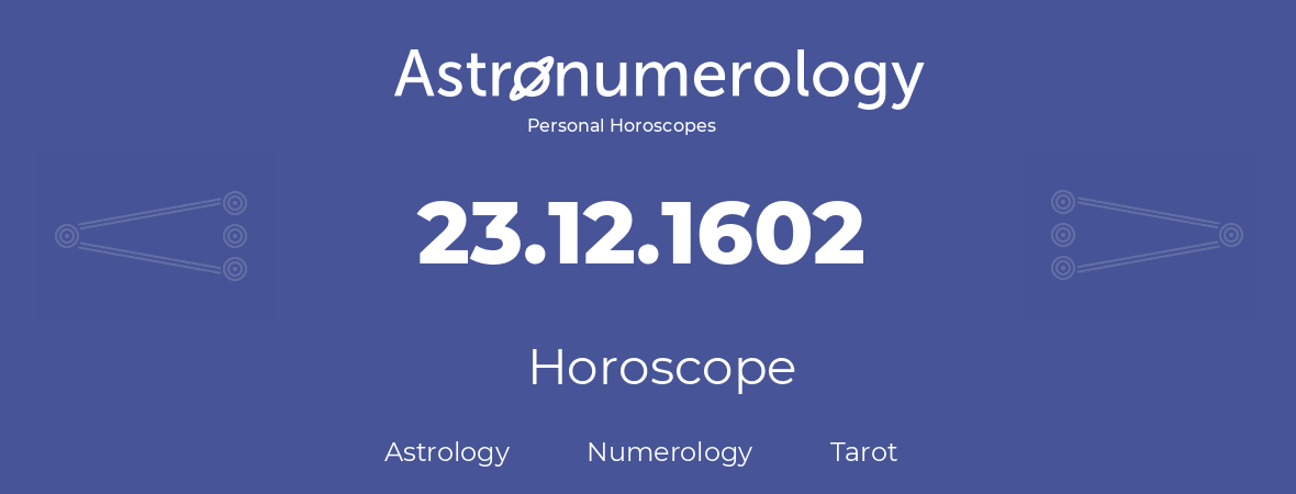 Horoscope for birthday (born day): 23.12.1602 (December 23, 1602)