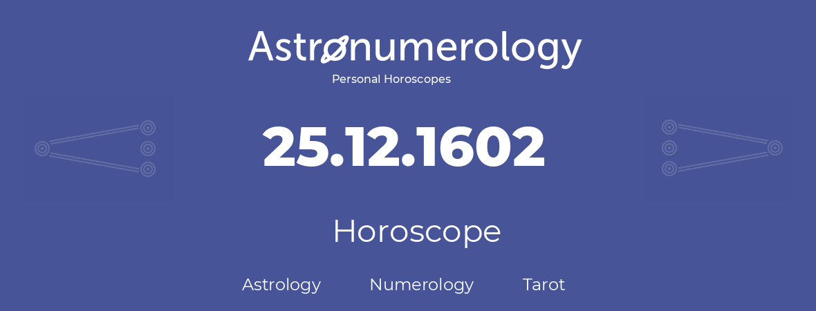 Horoscope for birthday (born day): 25.12.1602 (December 25, 1602)