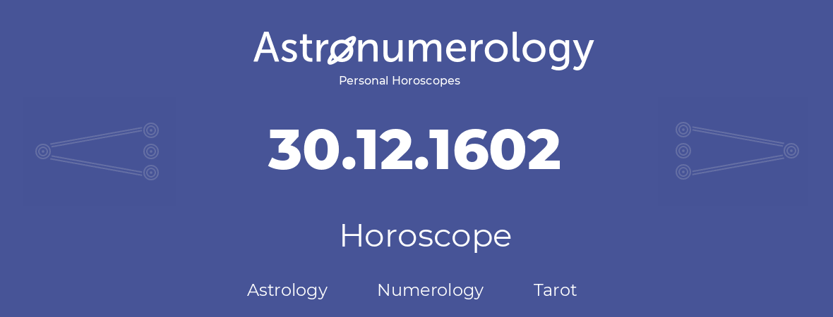 Horoscope for birthday (born day): 30.12.1602 (December 30, 1602)