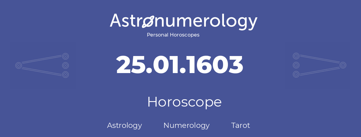 Horoscope for birthday (born day): 25.01.1603 (January 25, 1603)