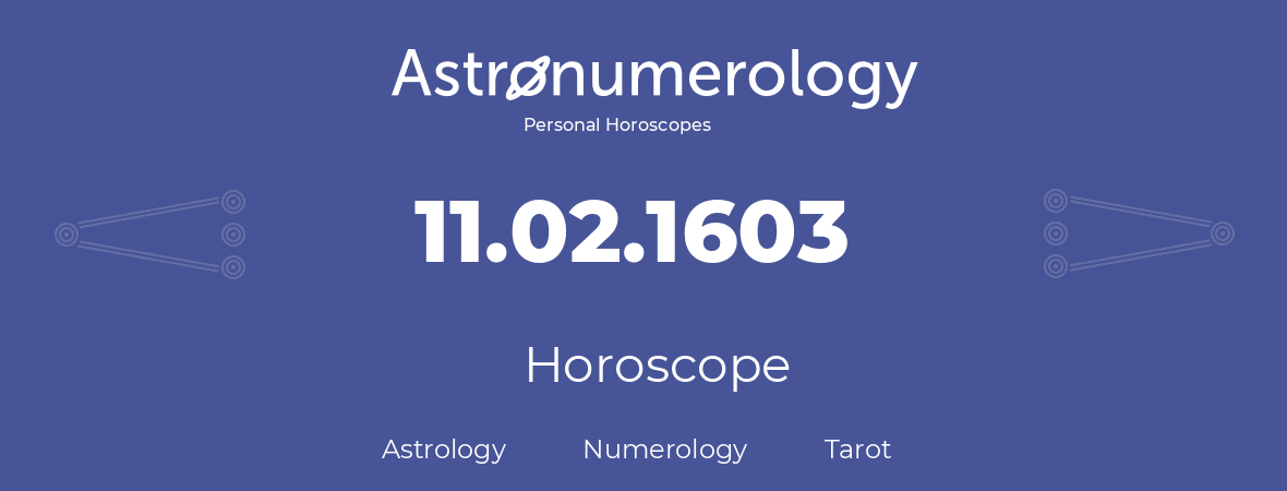 Horoscope for birthday (born day): 11.02.1603 (February 11, 1603)