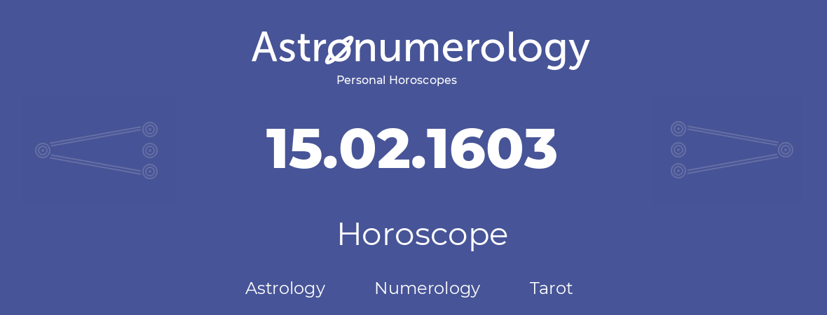 Horoscope for birthday (born day): 15.02.1603 (February 15, 1603)