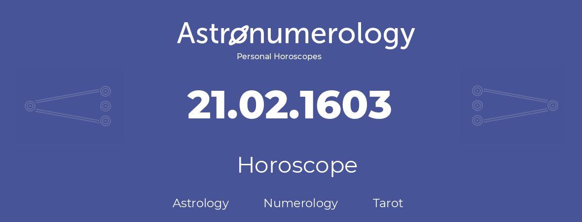 Horoscope for birthday (born day): 21.02.1603 (February 21, 1603)
