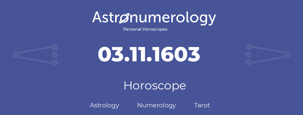 Horoscope for birthday (born day): 03.11.1603 (November 3, 1603)