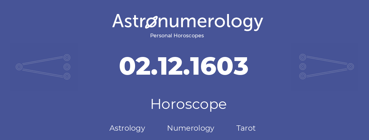 Horoscope for birthday (born day): 02.12.1603 (December 02, 1603)