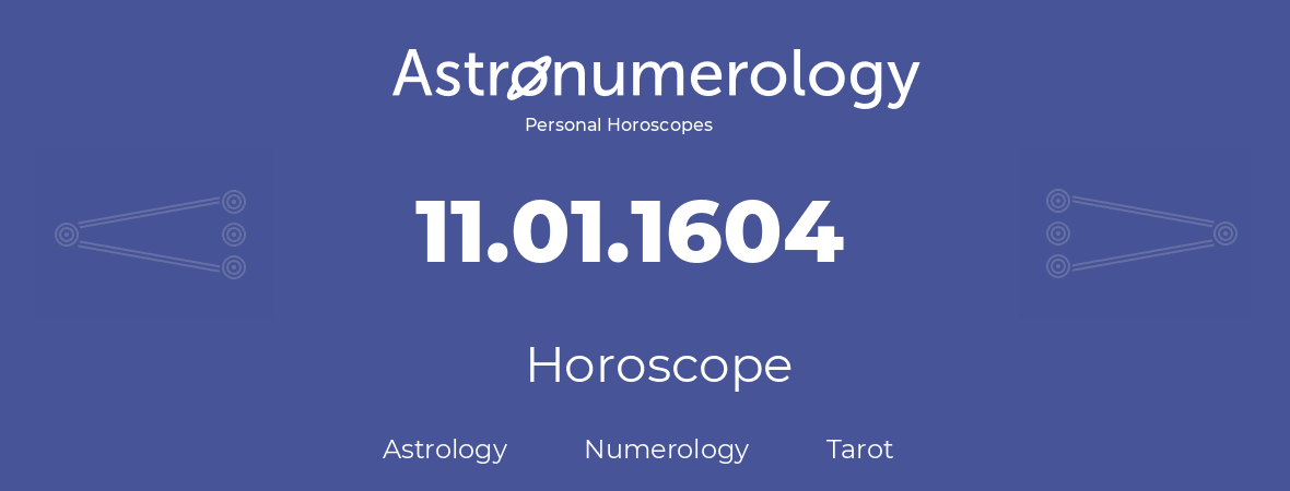 Horoscope for birthday (born day): 11.01.1604 (January 11, 1604)