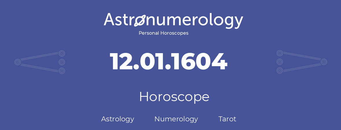Horoscope for birthday (born day): 12.01.1604 (January 12, 1604)