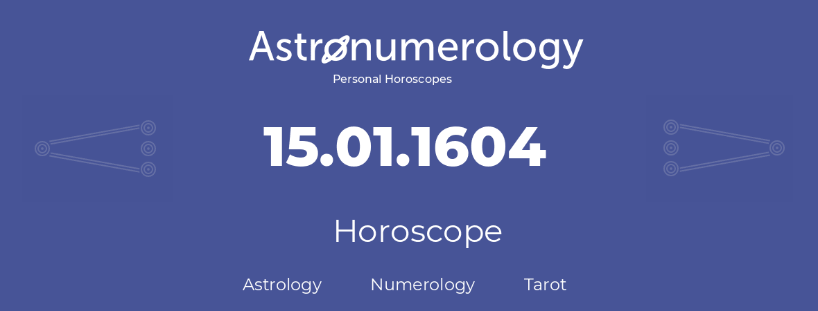 Horoscope for birthday (born day): 15.01.1604 (January 15, 1604)