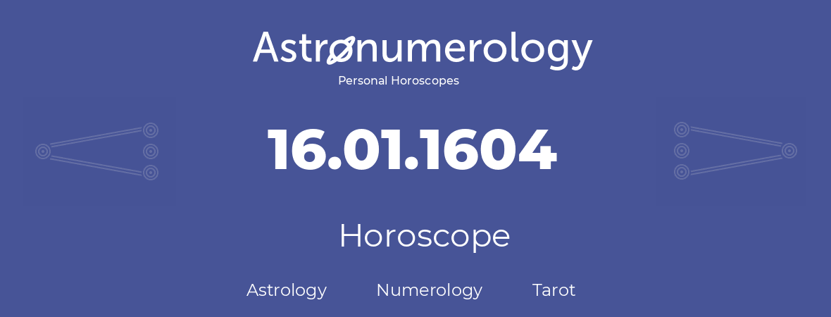 Horoscope for birthday (born day): 16.01.1604 (January 16, 1604)