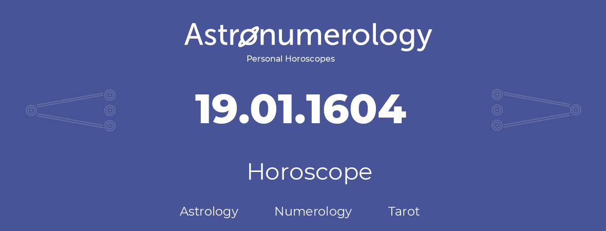 Horoscope for birthday (born day): 19.01.1604 (January 19, 1604)