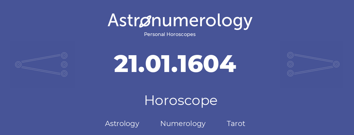 Horoscope for birthday (born day): 21.01.1604 (January 21, 1604)