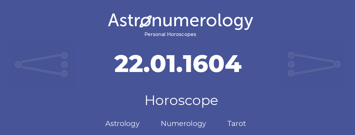 Horoscope for birthday (born day): 22.01.1604 (January 22, 1604)