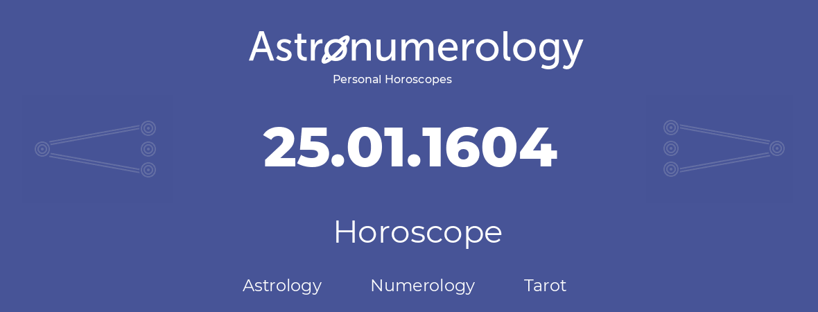 Horoscope for birthday (born day): 25.01.1604 (January 25, 1604)