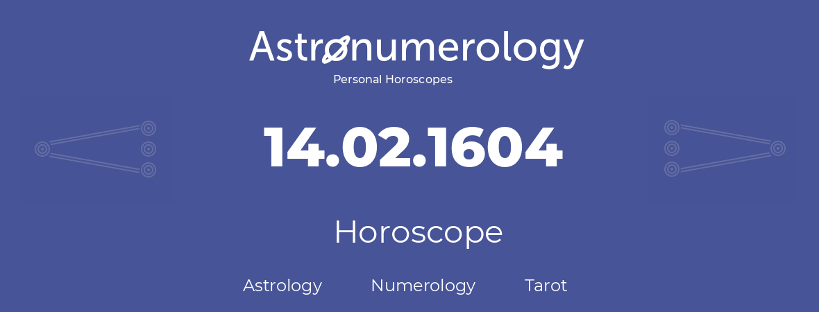 Horoscope for birthday (born day): 14.02.1604 (February 14, 1604)