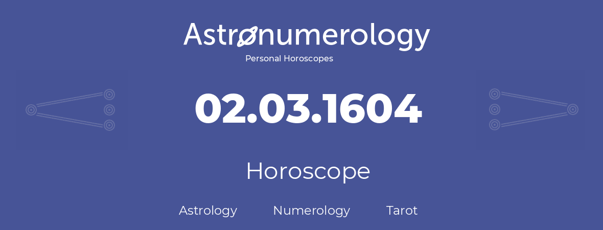 Horoscope for birthday (born day): 02.03.1604 (March 02, 1604)