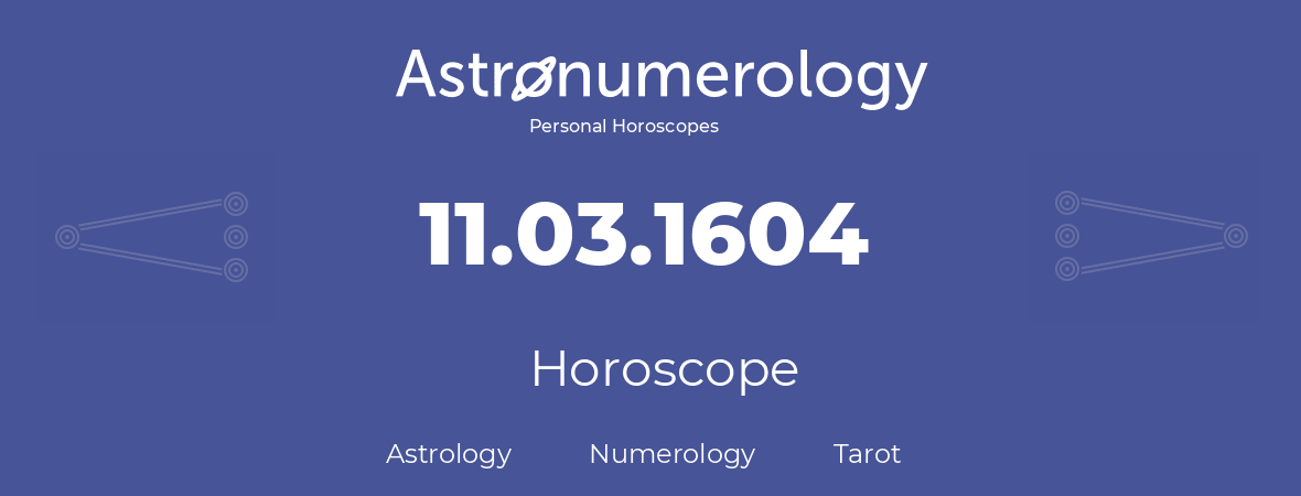 Horoscope for birthday (born day): 11.03.1604 (March 11, 1604)