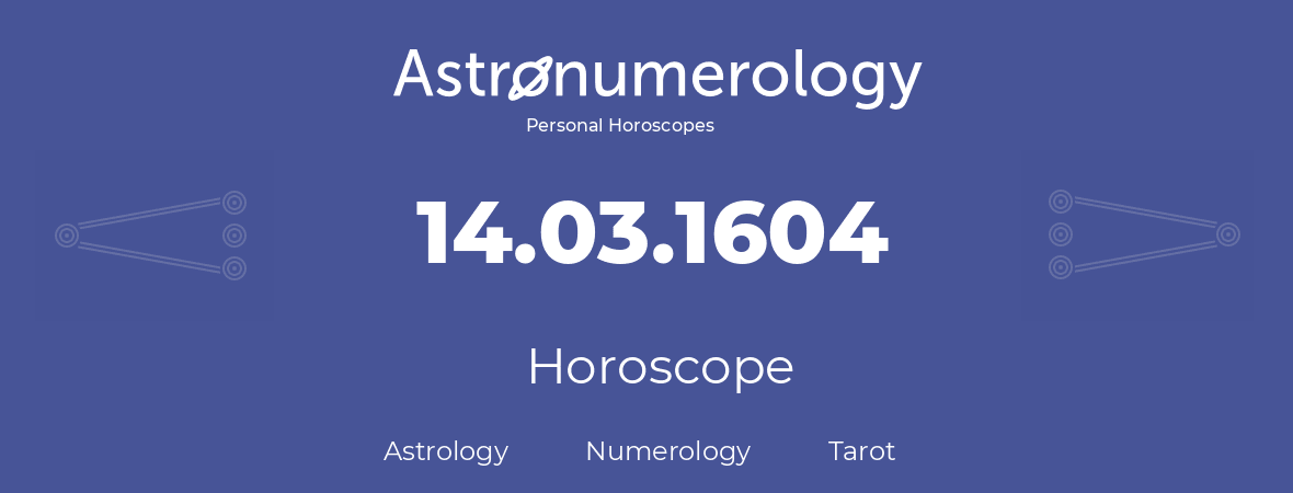 Horoscope for birthday (born day): 14.03.1604 (March 14, 1604)