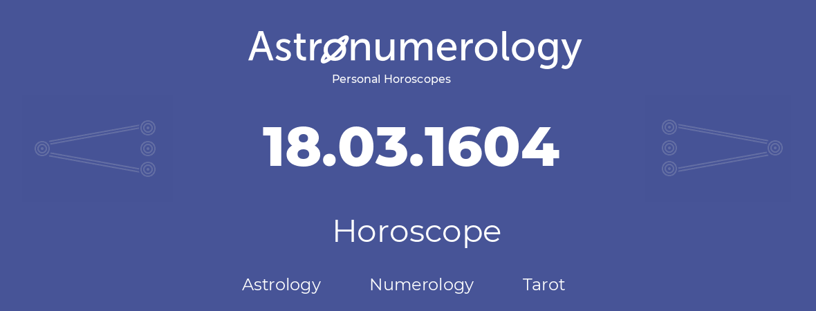 Horoscope for birthday (born day): 18.03.1604 (March 18, 1604)