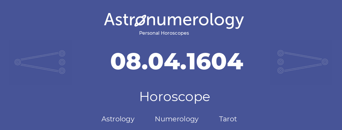 Horoscope for birthday (born day): 08.04.1604 (April 08, 1604)