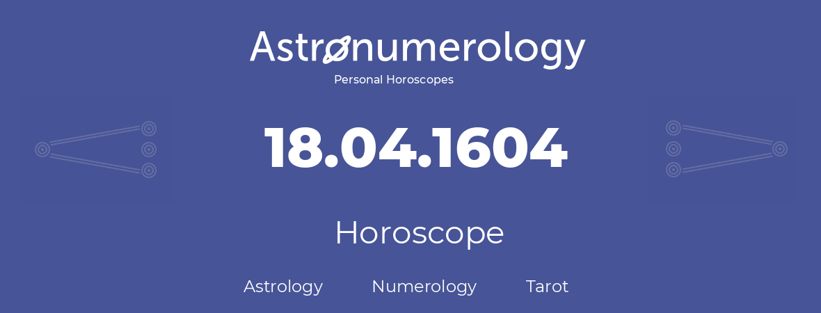 Horoscope for birthday (born day): 18.04.1604 (April 18, 1604)