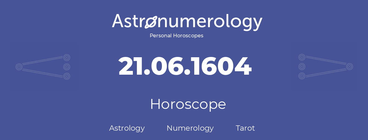 Horoscope for birthday (born day): 21.06.1604 (June 21, 1604)