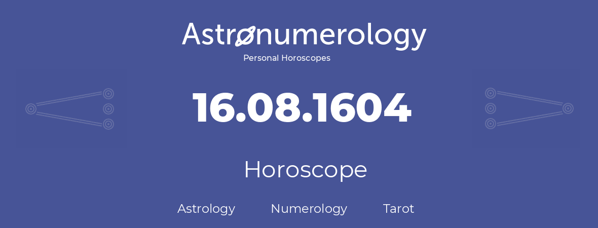 Horoscope for birthday (born day): 16.08.1604 (August 16, 1604)