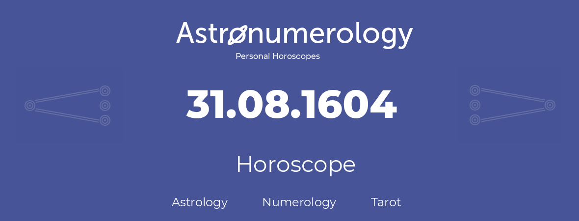 Horoscope for birthday (born day): 31.08.1604 (August 31, 1604)