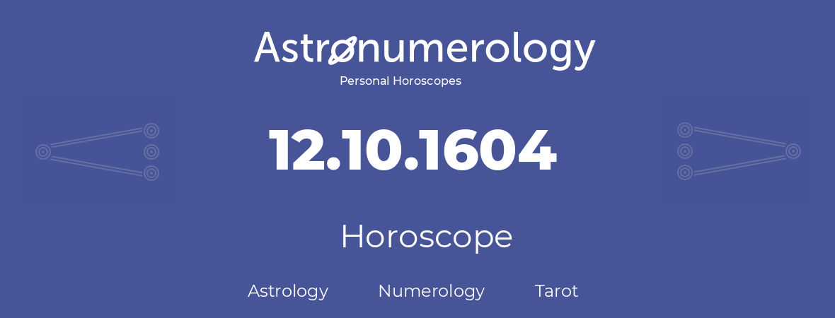 Horoscope for birthday (born day): 12.10.1604 (Oct 12, 1604)