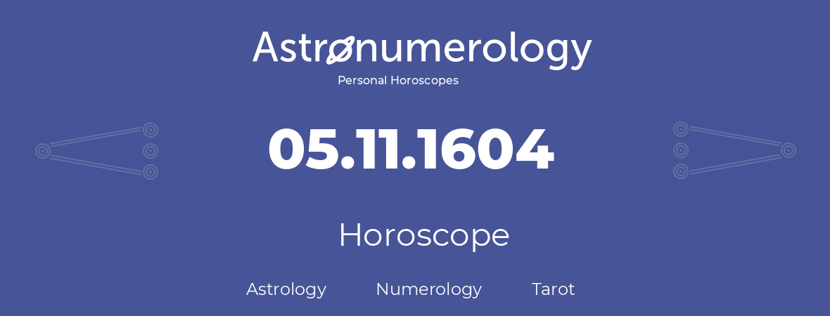 Horoscope for birthday (born day): 05.11.1604 (November 05, 1604)