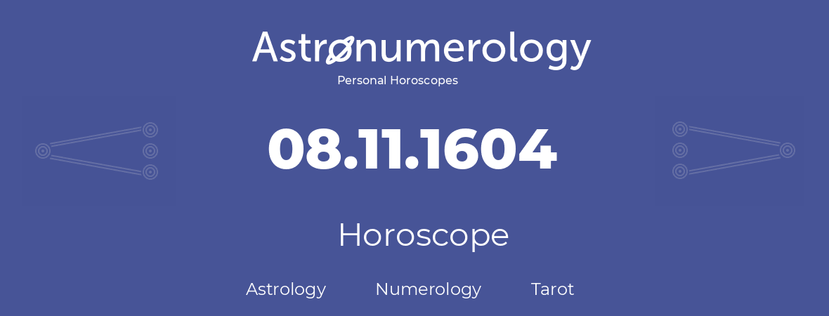 Horoscope for birthday (born day): 08.11.1604 (November 8, 1604)